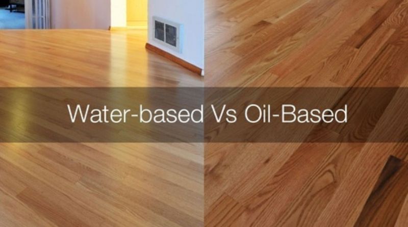 Which is better, water based or oil based polyurethane for wood floor refinishing?